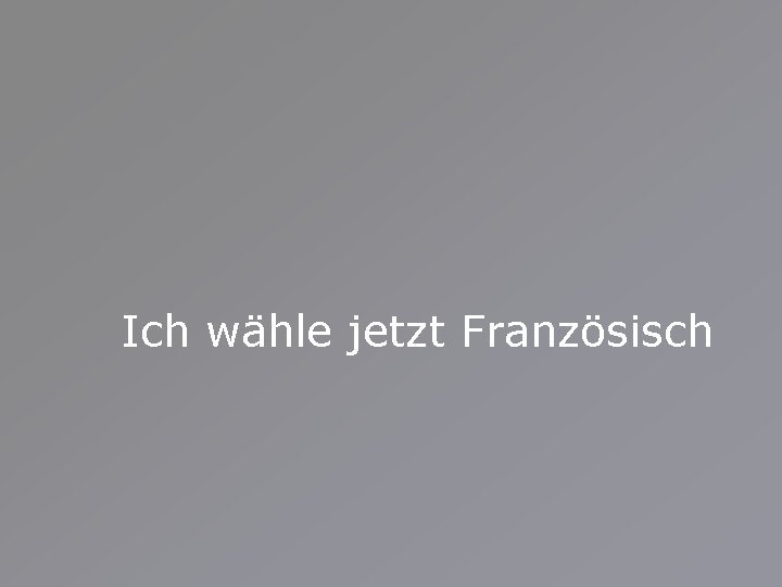 Ich wähle jetzt Französisch 