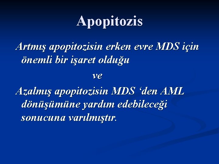 Apopitozis Artmış apopitozisin erken evre MDS için önemli bir işaret olduğu ve Azalmış apopitozisin