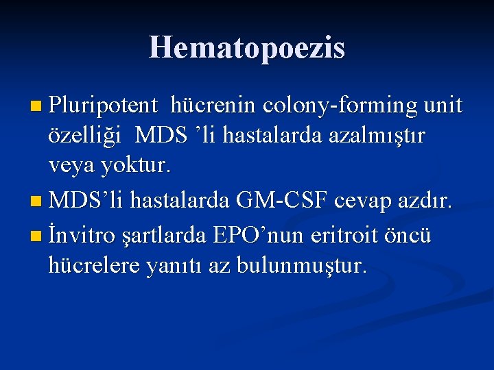 Hematopoezis n Pluripotent hücrenin colony-forming unit özelliği MDS ’li hastalarda azalmıştır veya yoktur. n