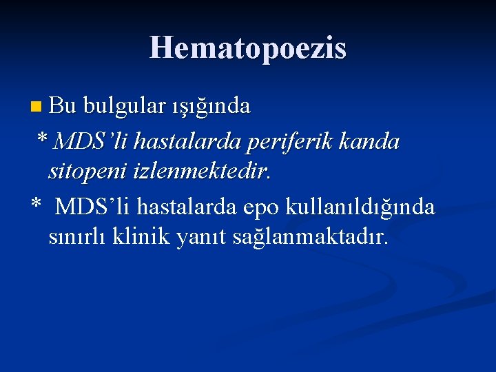 Hematopoezis n Bu bulgular ışığında * MDS’li hastalarda periferik kanda sitopeni izlenmektedir. * MDS’li