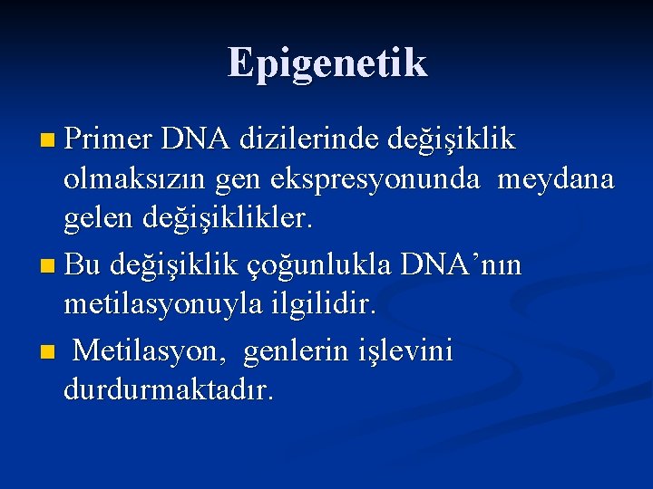 Epigenetik n Primer DNA dizilerinde değişiklik olmaksızın gen ekspresyonunda meydana gelen değişiklikler. n Bu