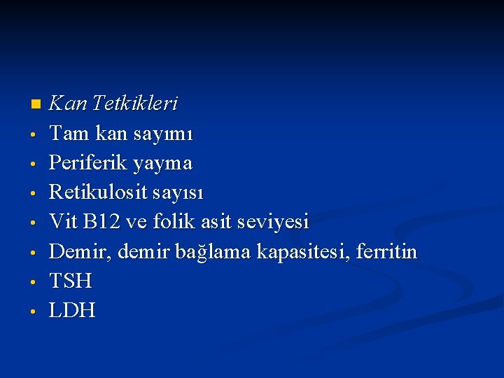 n • • Kan Tetkikleri Tam kan sayımı Periferik yayma Retikulosit sayısı Vit B