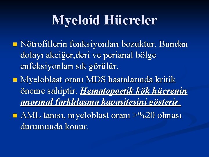 Myeloid Hücreler Nötrofillerin fonksiyonları bozuktur. Bundan dolayı akciğer, deri ve perianal bölge enfeksiyonları sık