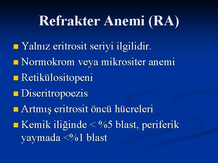 Refrakter Anemi (RA) n Yalnız eritrosit seriyi ilgilidir. n Normokrom veya mikrositer anemi n