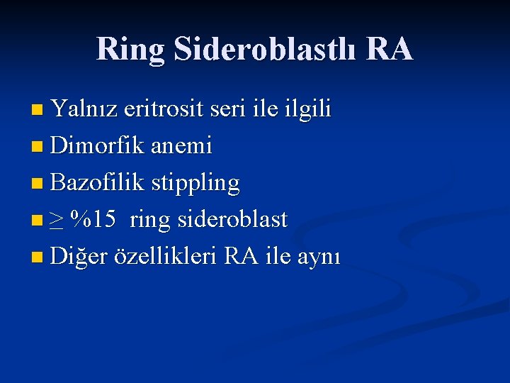 Ring Sideroblastlı RA n Yalnız eritrosit seri ile ilgili n Dimorfik anemi n Bazofilik