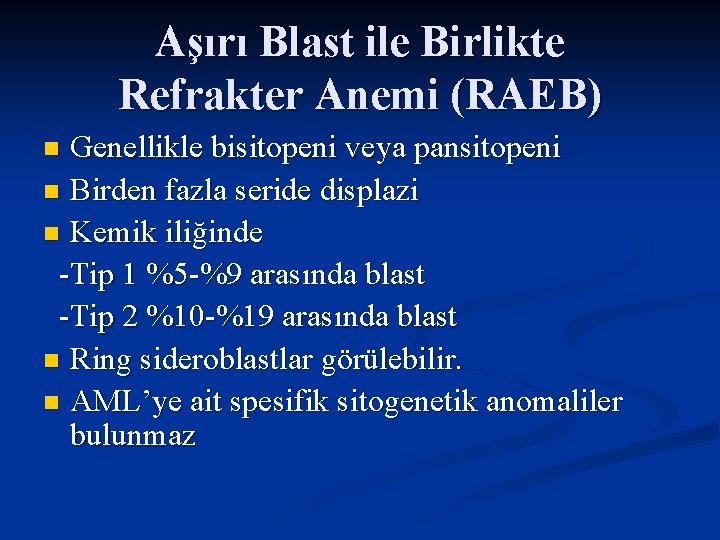 Aşırı Blast ile Birlikte Refrakter Anemi (RAEB) Genellikle bisitopeni veya pansitopeni n Birden fazla