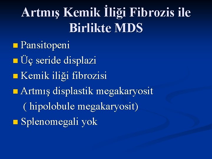 Artmış Kemik İliği Fibrozis ile Birlikte MDS n Pansitopeni n Üç seride displazi n