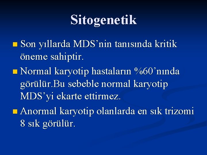 Sitogenetik n Son yıllarda MDS’nin tanısında kritik öneme sahiptir. n Normal karyotip hastaların %60’nında