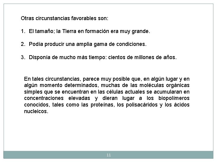 Otras circunstancias favorables son: 1. El tamaño; la Tierra en formación era muy grande. Otras circunstancias favorables son: 1. El tamaño; la Tierra en formación era muy grande.
