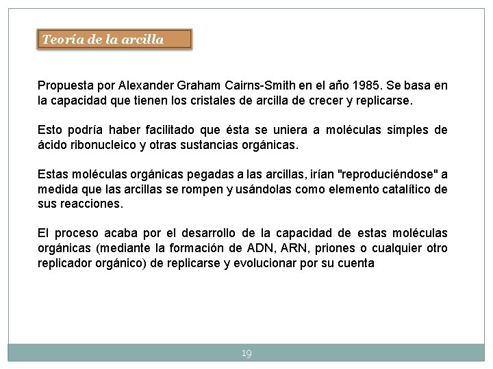 Teoría de la arcilla Propuesta por Alexander Graham Cairns-Smith en el año 1985. Se Teoría de la arcilla Propuesta por Alexander Graham Cairns-Smith en el año 1985. Se