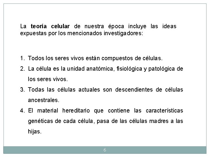 La teoría celular de nuestra época incluye las ideas expuestas por los mencionados investigadores: La teoría celular de nuestra época incluye las ideas expuestas por los mencionados investigadores: