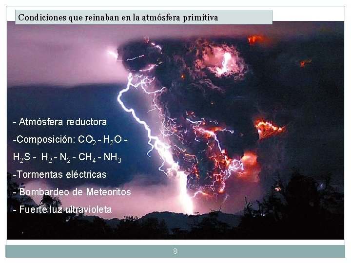Condiciones que reinaban en la atmósfera primitiva - Atmósfera reductora -Composición: CO 2 - Condiciones que reinaban en la atmósfera primitiva - Atmósfera reductora -Composición: CO 2 -