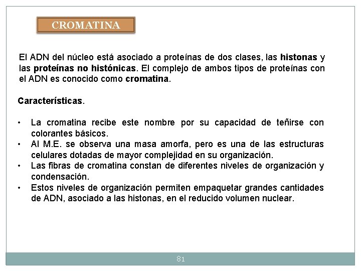 CROMATINA El ADN del núcleo está asociado a proteínas de dos clases, las histonas CROMATINA El ADN del núcleo está asociado a proteínas de dos clases, las histonas