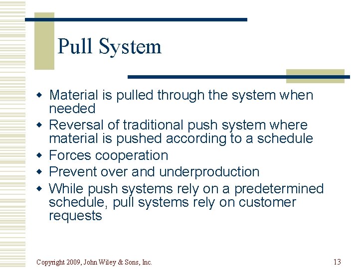 Pull System w Material is pulled through the system when needed w Reversal of