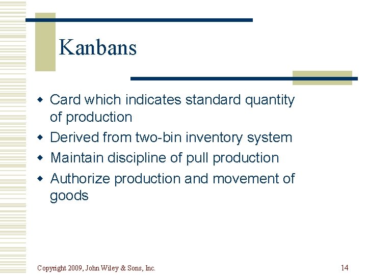 Kanbans w Card which indicates standard quantity of production w Derived from two-bin inventory