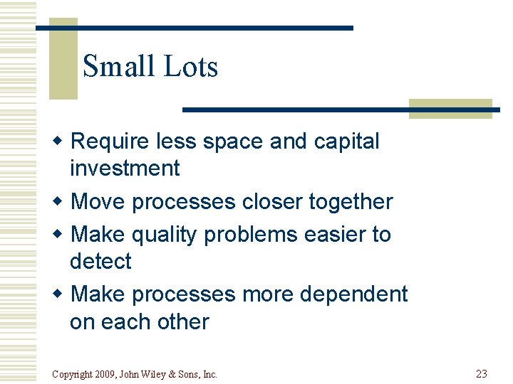 Small Lots w Require less space and capital investment w Move processes closer together