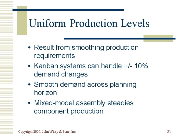 Uniform Production Levels w Result from smoothing production requirements w Kanban systems can handle