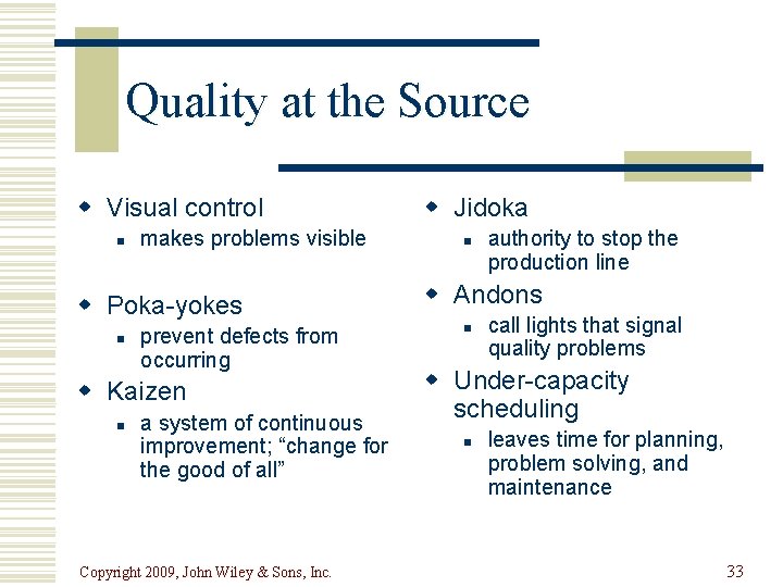 Quality at the Source w Visual control n makes problems visible w Poka-yokes n
