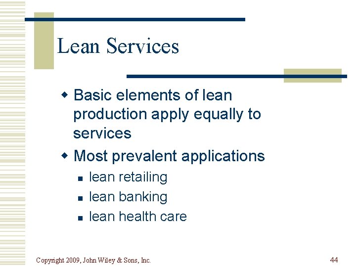Lean Services w Basic elements of lean production apply equally to services w Most