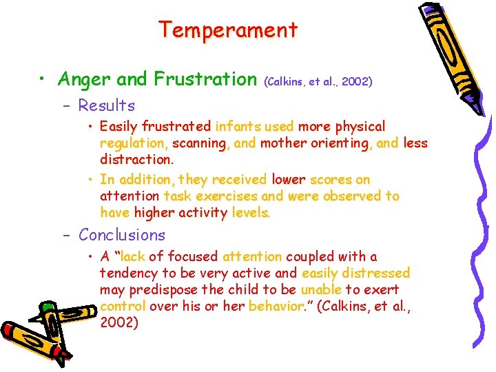 Temperament • Anger and Frustration (Calkins, et al. , 2002) – Results • Easily