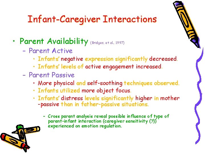 Infant-Caregiver Interactions • Parent Availability (Bridges, et al. , 1997) – Parent Active •