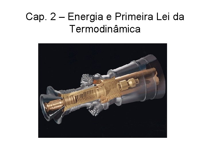 Cap. 2 – Energia e Primeira Lei da Termodinâmica Cap. 2 – Energia e Primeira Lei da Termodinâmica