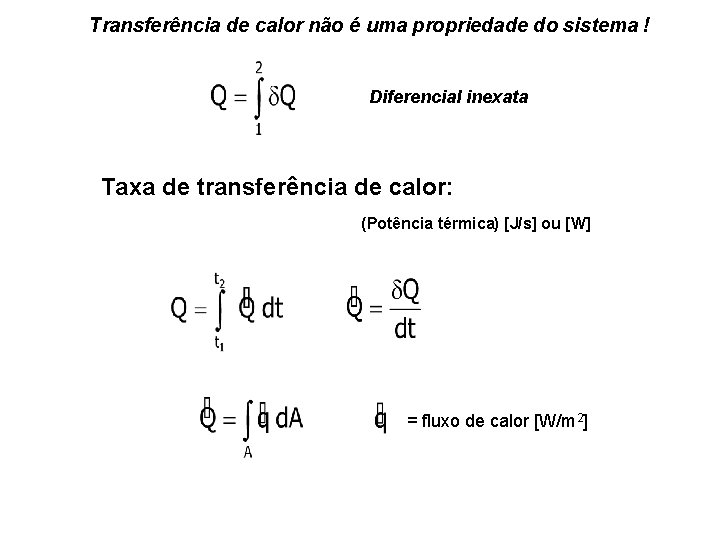 Transferência de calor não é uma propriedade do sistema ! Diferencial inexata Taxa de Transferência de calor não é uma propriedade do sistema ! Diferencial inexata Taxa de