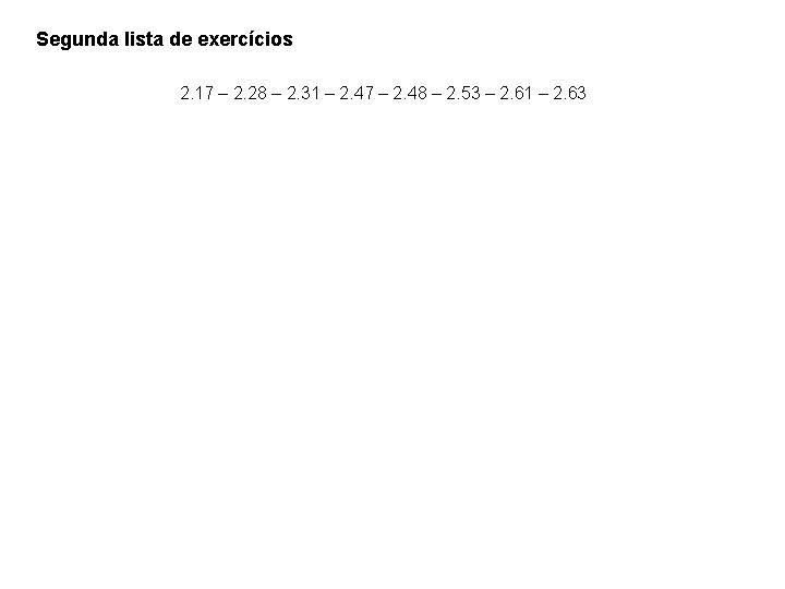 Segunda lista de exercícios 2. 17 – 2. 28 – 2. 31 – 2. Segunda lista de exercícios 2. 17 – 2. 28 – 2. 31 – 2.