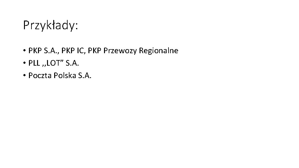 Przykłady: • PKP S. A. , PKP IC, PKP Przewozy Regionalne • PLL ,