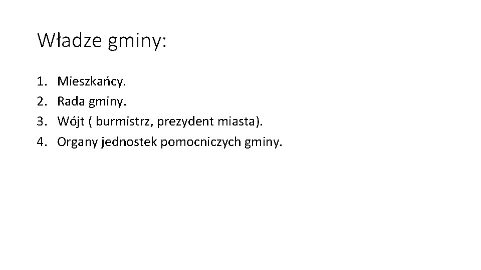 Władze gminy: 1. 2. 3. 4. Mieszkańcy. Rada gminy. Wójt ( burmistrz, prezydent miasta).