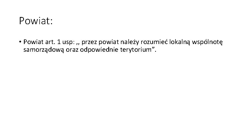 Powiat: • Powiat art. 1 usp: , , przez powiat należy rozumieć lokalną wspólnotę