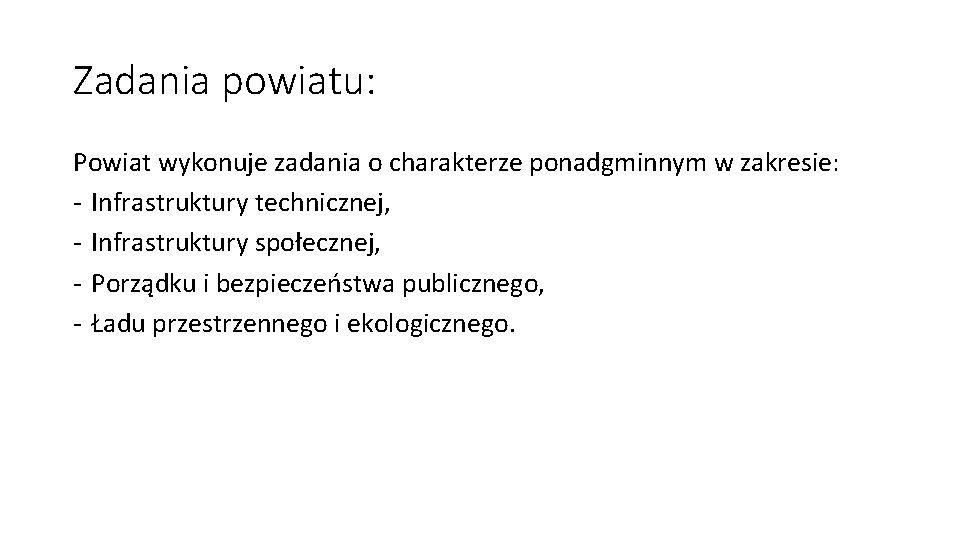 Zadania powiatu: Powiat wykonuje zadania o charakterze ponadgminnym w zakresie: - Infrastruktury technicznej, -