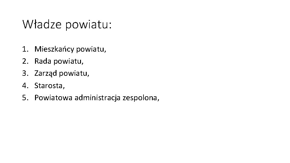 Władze powiatu: 1. 2. 3. 4. 5. Mieszkańcy powiatu, Rada powiatu, Zarząd powiatu, Starosta,