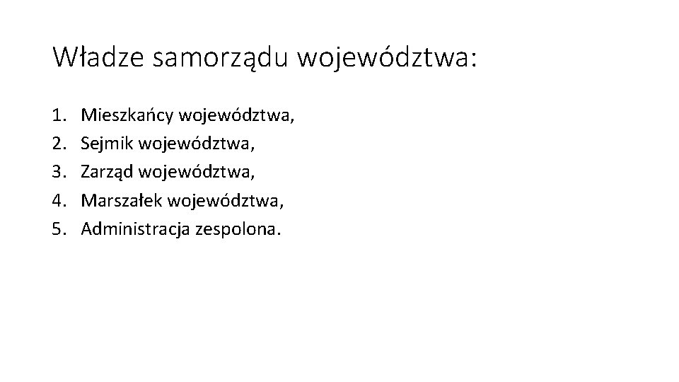 Władze samorządu województwa: 1. 2. 3. 4. 5. Mieszkańcy województwa, Sejmik województwa, Zarząd województwa,