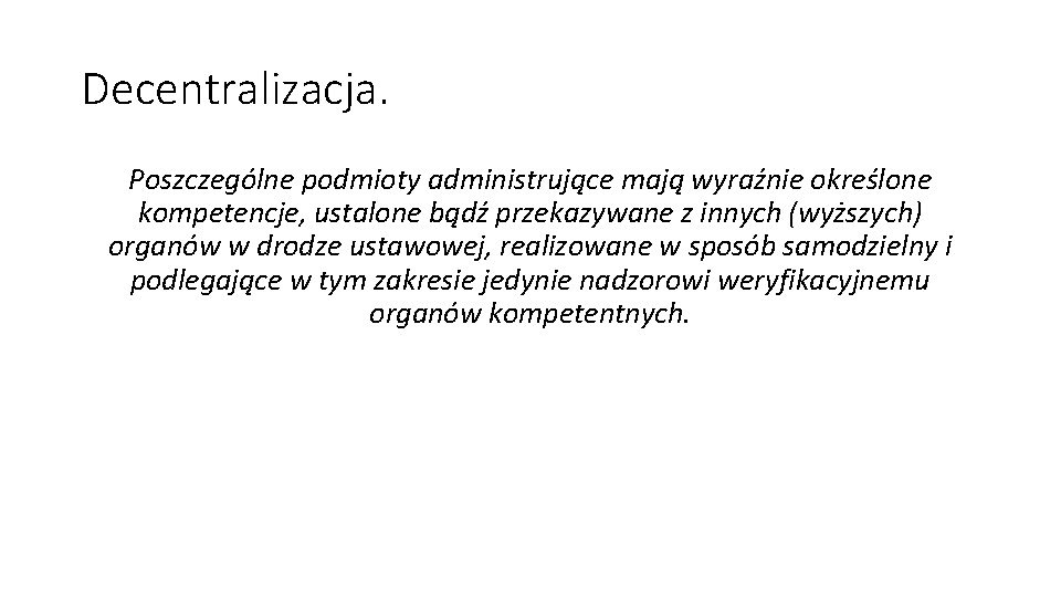 Decentralizacja. Poszczególne podmioty administrujące mają wyraźnie określone kompetencje, ustalone bądź przekazywane z innych (wyższych)