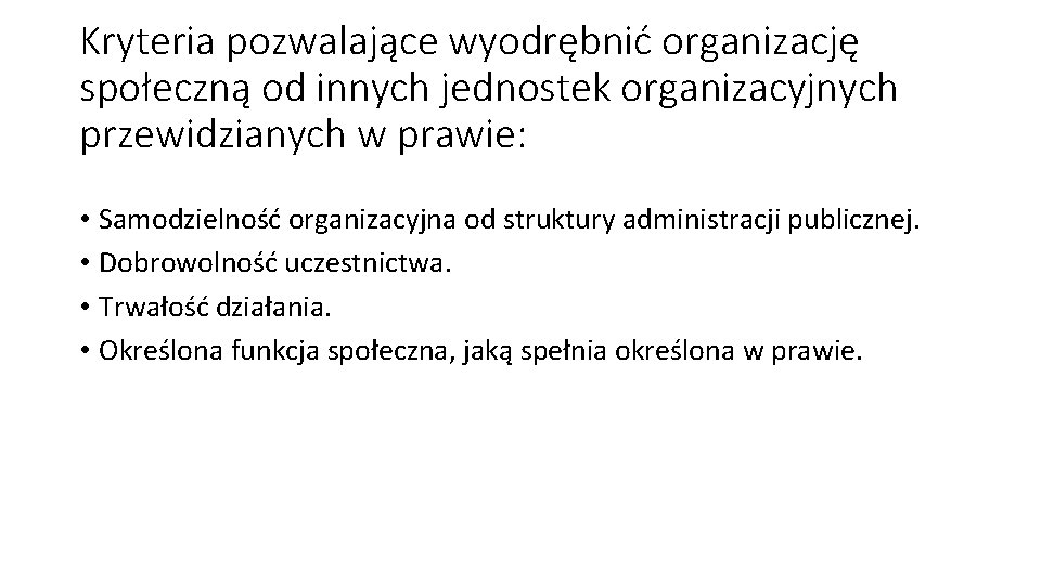 Kryteria pozwalające wyodrębnić organizację społeczną od innych jednostek organizacyjnych przewidzianych w prawie: • Samodzielność
