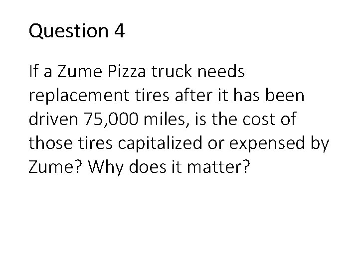 Question 4 If a Zume Pizza truck needs replacement tires after it has been