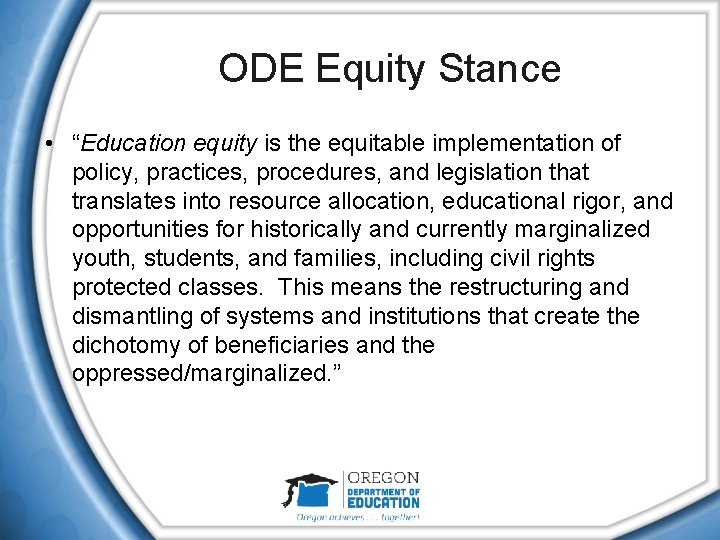 ODE Equity Stance • “Education equity is the equitable implementation of policy, practices, procedures,
