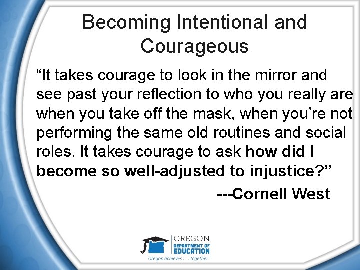 Becoming Intentional and Courageous “It takes courage to look in the mirror and see