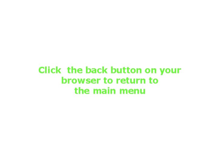 Click the back button on your browser to return to the main menu 
