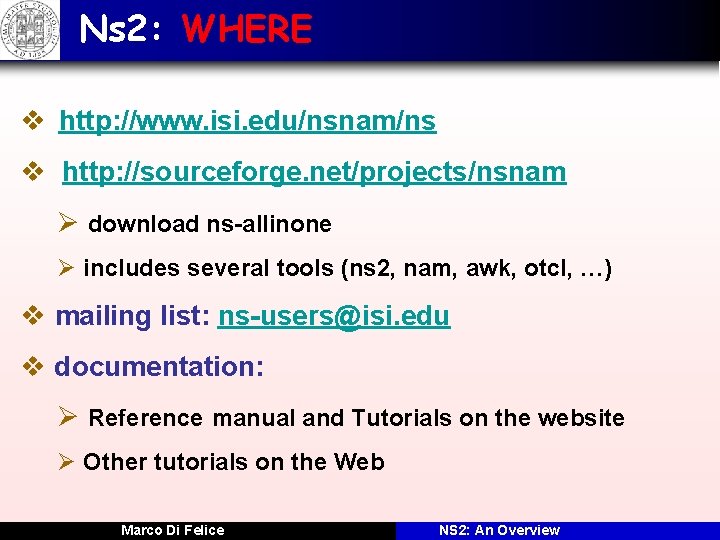 Ns 2: WHERE v http: //www. isi. edu/nsnam/ns v http: //sourceforge. net/projects/nsnam Ø download