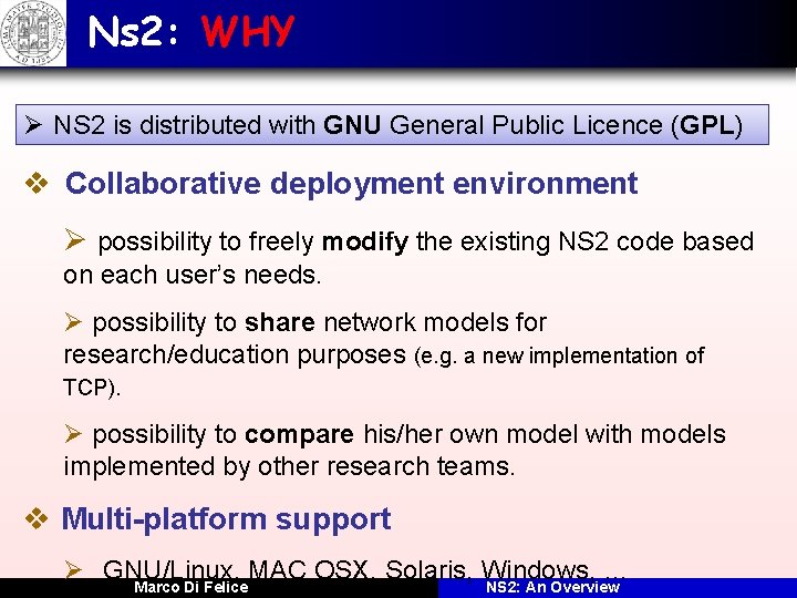 Ns 2: WHY Ø NS 2 is distributed with GNU General Public Licence (GPL)