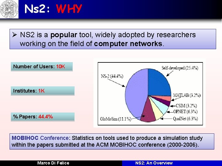 Ns 2: WHY Ø NS 2 is a popular tool, widely adopted by researchers
