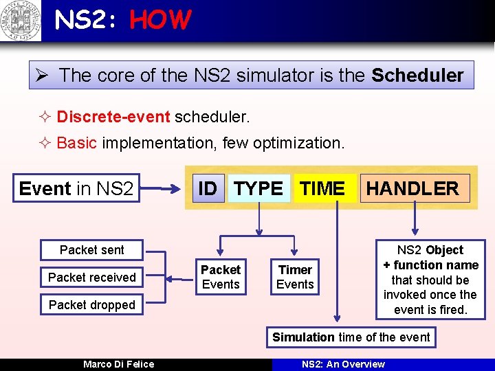 NS 2: HOW Ø The core of the NS 2 simulator is the Scheduler