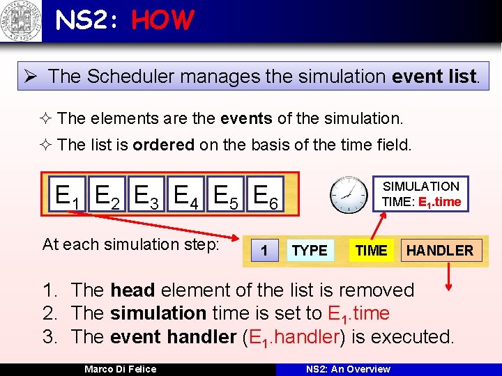 NS 2: HOW Ø The Scheduler manages the simulation event list. ² The elements