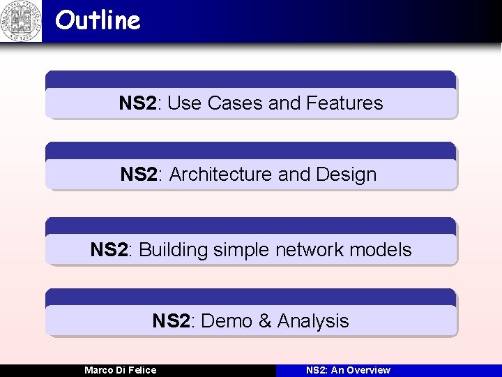 Outline NS 2: Use Cases and Features NS 2: Architecture and Design NS 2: