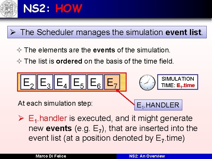 NS 2: HOW Ø The Scheduler manages the simulation event list. ² The elements