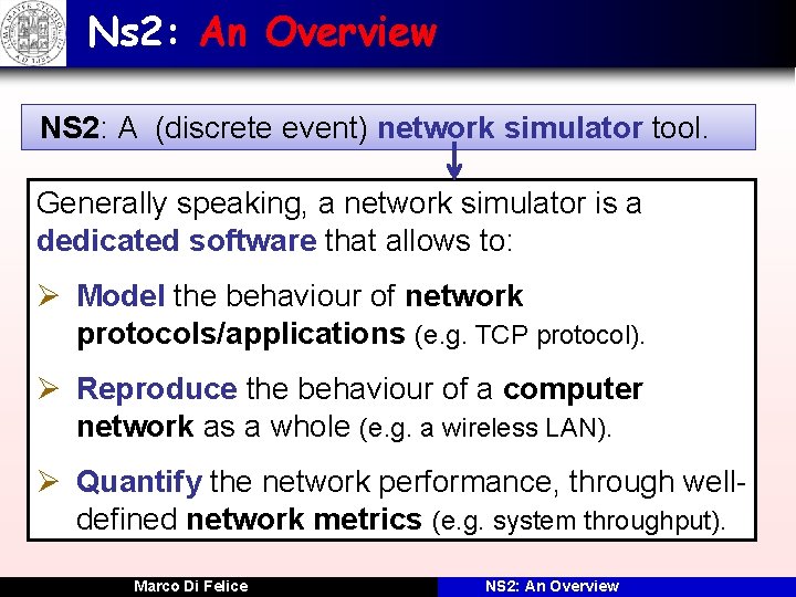 Ns 2: An Overview NS 2: A (discrete event) network simulator tool. Generally speaking,