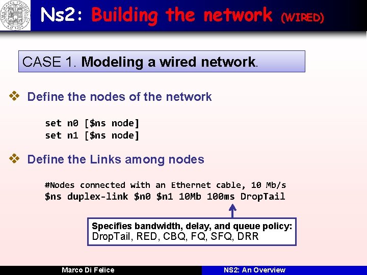 Ns 2: Building the network (WIRED) CASE 1. Modeling a wired network. v Define