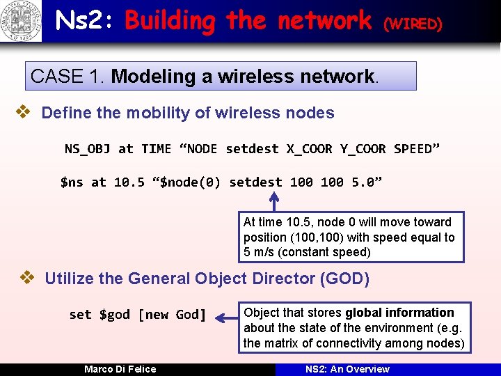 Ns 2: Building the network (WIRED) CASE 1. Modeling a wireless network. v Define